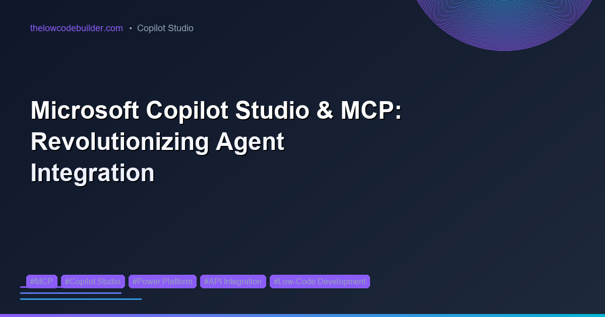 Microsoft Copilot Studio & MCP: Revolutionizing Agent Integration