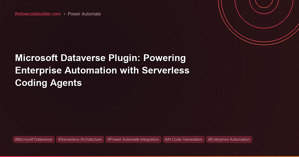 Microsoft Dataverse Plugin: Powering Enterprise Automation with Serverless Coding Agents