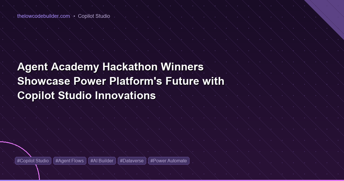 Agent Academy Hackathon Winners Showcase Power Platform's Future with Copilot Studio Innovations