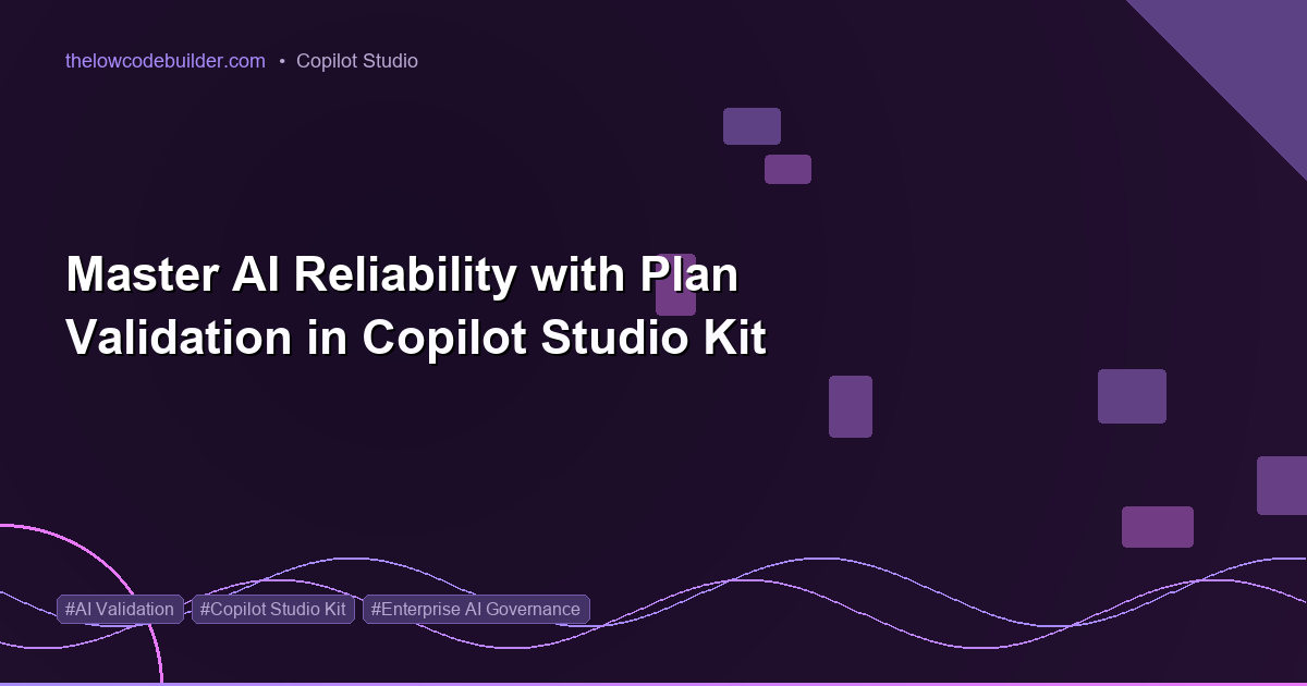 Master AI Reliability with Plan Validation in Copilot Studio Kit
