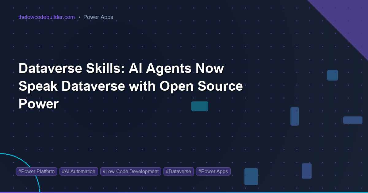 Dataverse Skills: AI Agents Now Speak Dataverse with Open Source Power