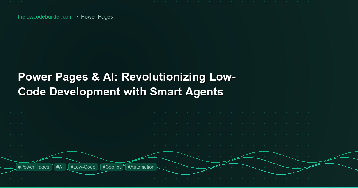 Power Pages & AI: Revolutionizing Low-Code Development with Smart Agents