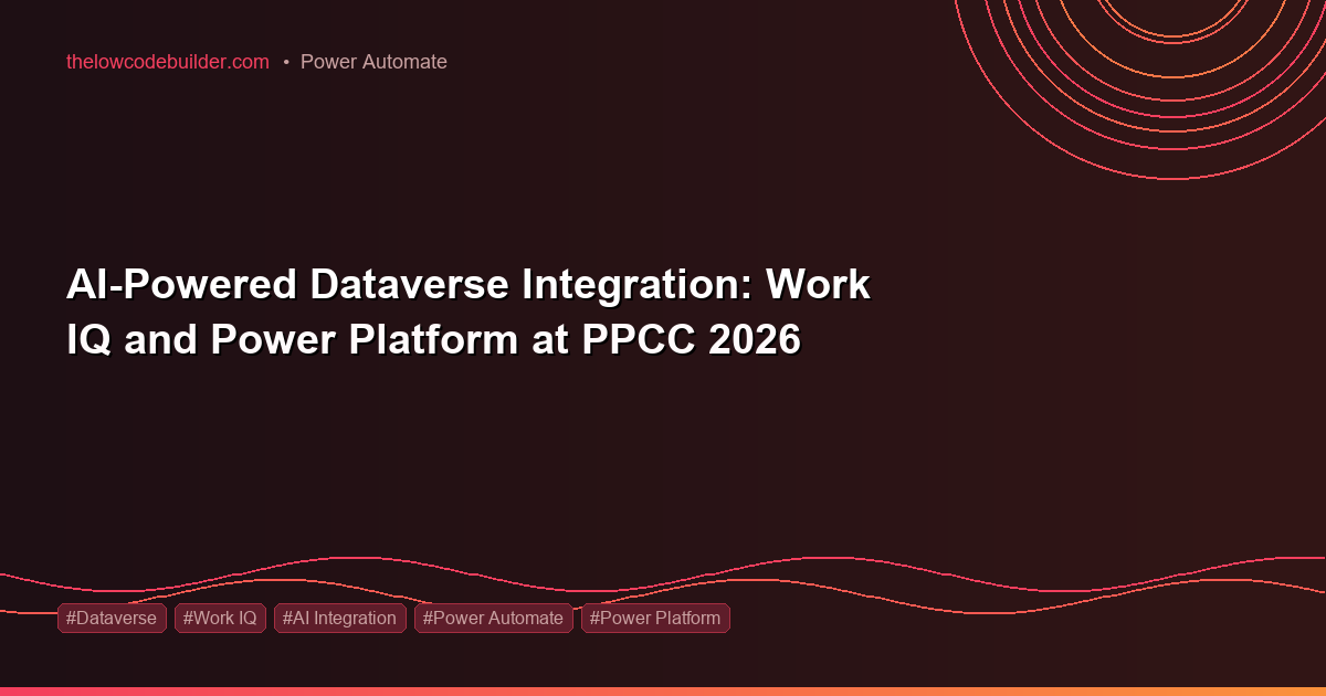 AI-Powered Dataverse Integration: Work IQ and Power Platform at PPCC 2026