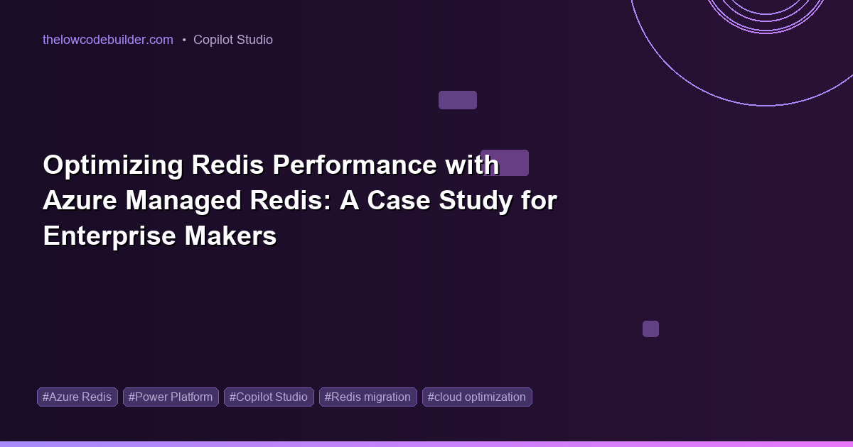 Optimizing Redis Performance with Azure Managed Redis: A Case Study for Enterprise Makers