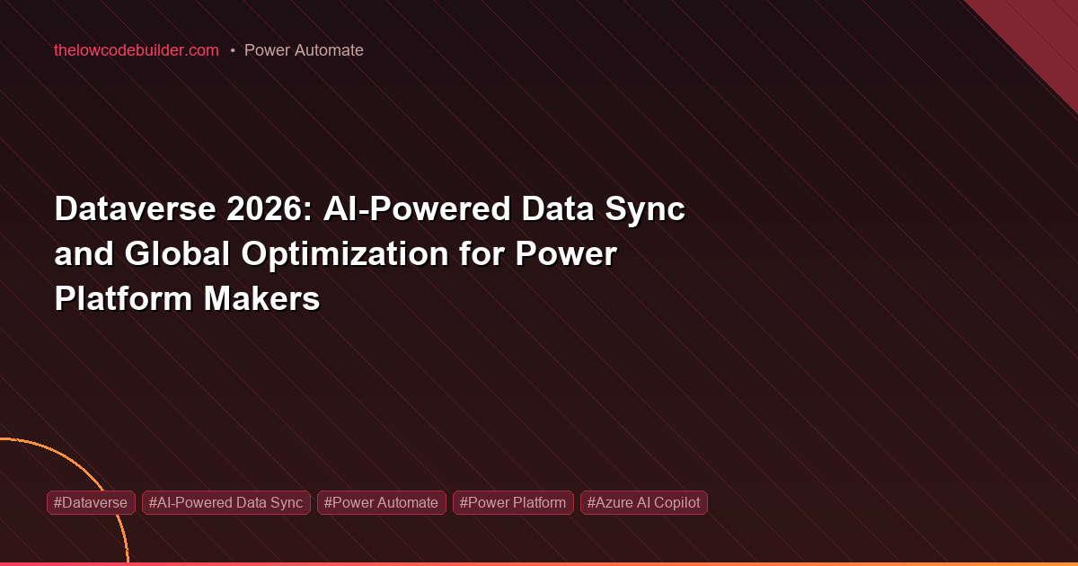 Dataverse 2026: AI-Powered Data Sync and Global Optimization for Power Platform Makers