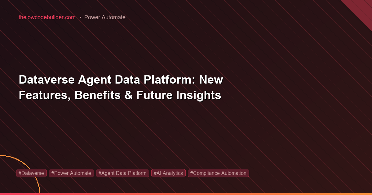 Dataverse Agent Data Platform: New Features, Benefits & Future Insights