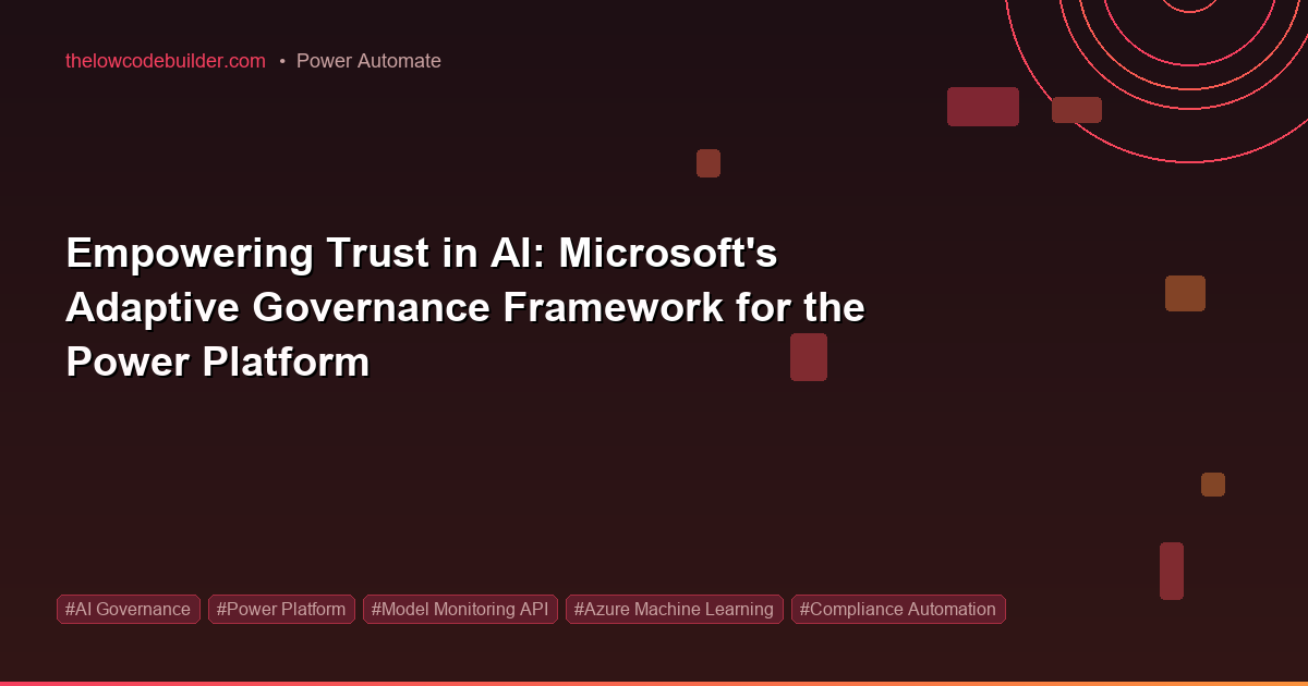 Empowering Trust in AI: Microsoft's Adaptive Governance Framework for the Power Platform