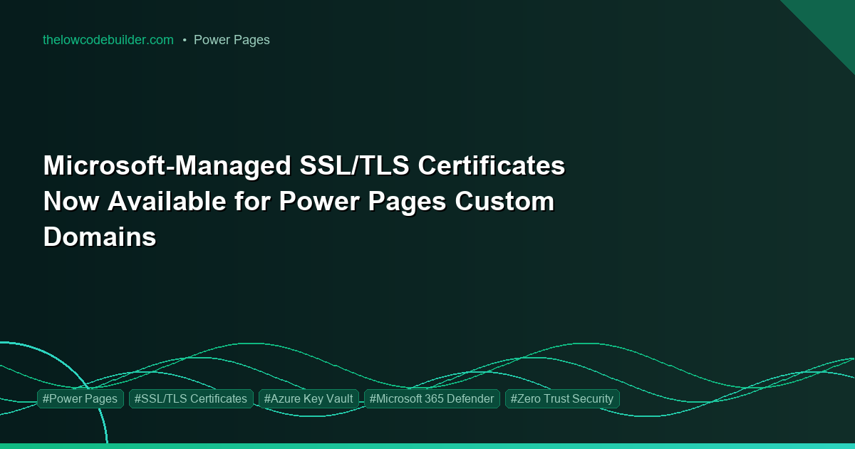 Microsoft-Managed SSL/TLS Certificates Now Available for Power Pages Custom Domains
