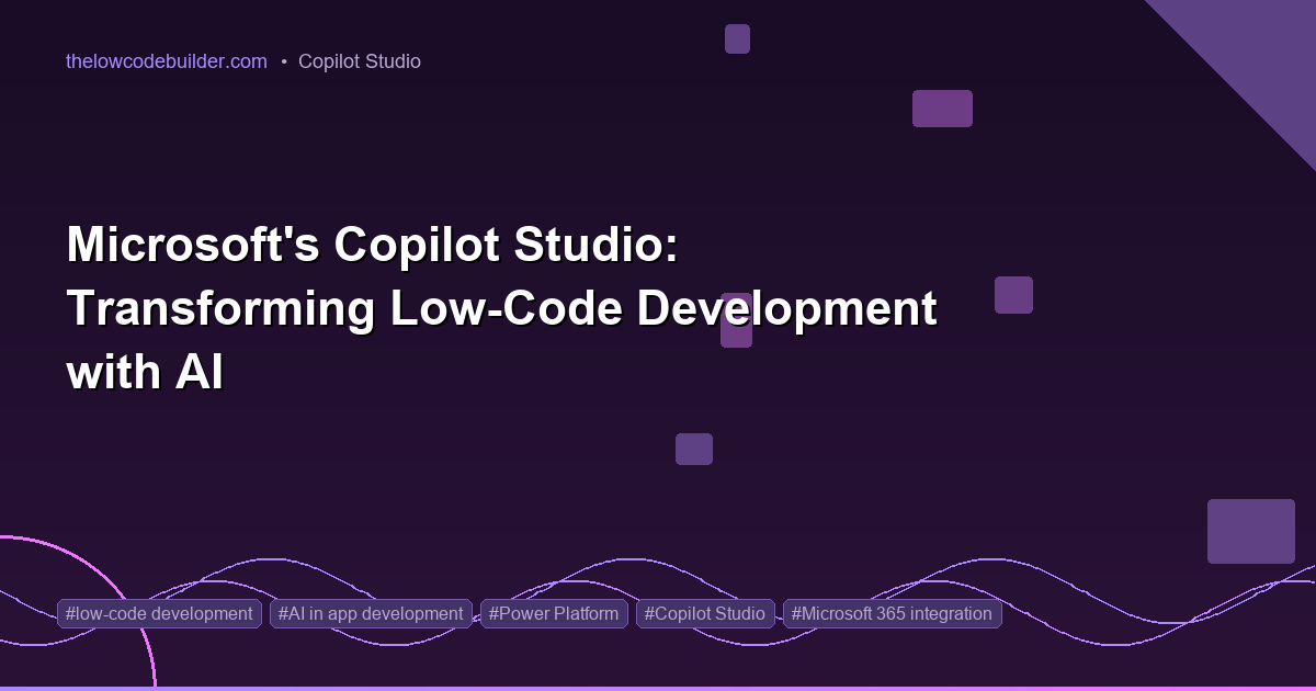 Microsoft's Copilot Studio: Transforming Low-Code Development with AI