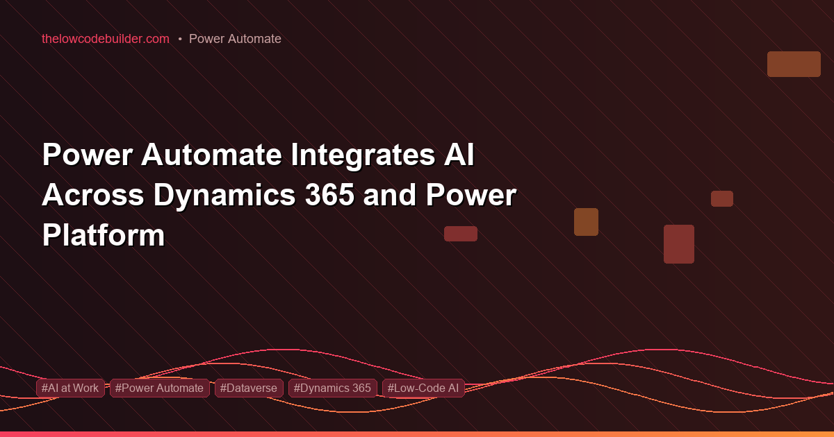 Power Automate Integrates AI Across Dynamics 365 and Power Platform