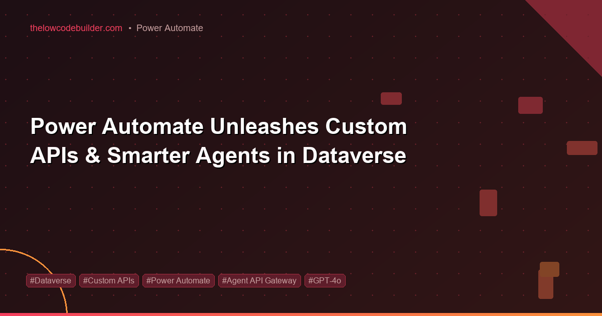 Power Automate Unleashes Custom APIs & Smarter Agents in Dataverse