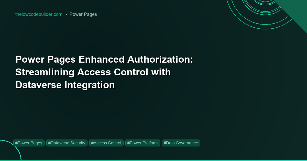 Power Pages Enhanced Authorization: Streamlining Access Control with Dataverse Integration