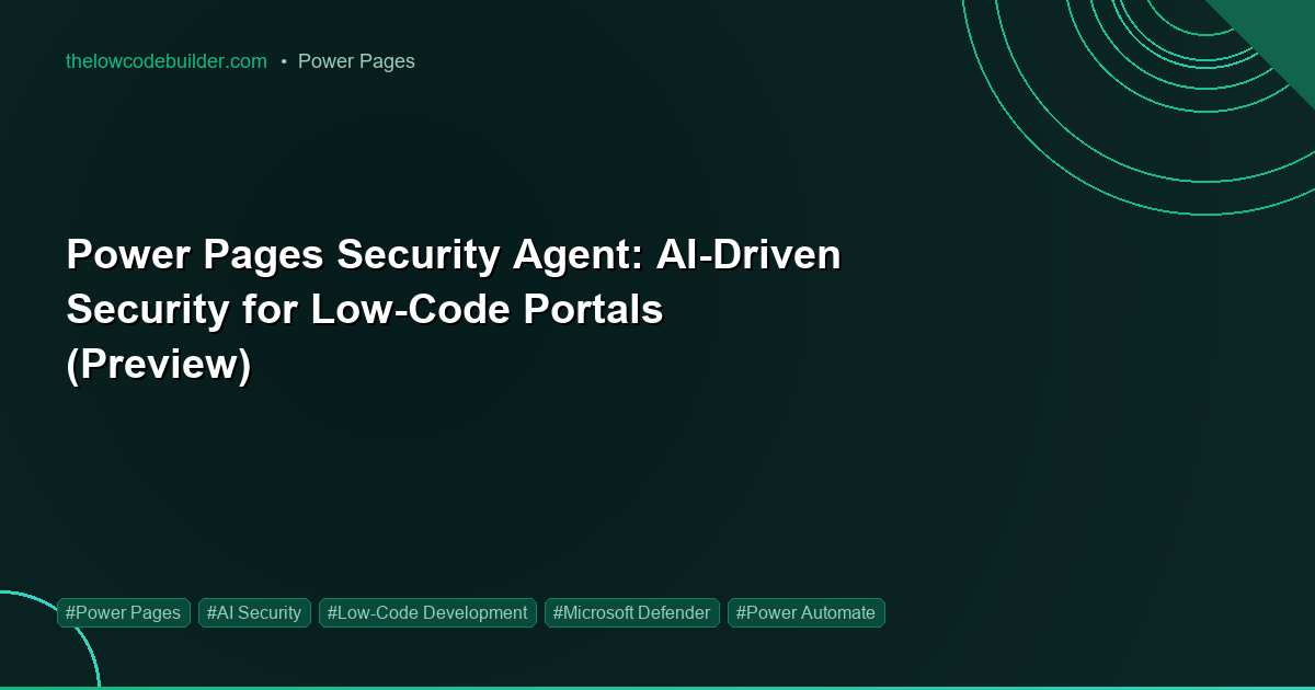 Power Pages Security Agent: AI-Driven Security for Low-Code Portals (Preview)