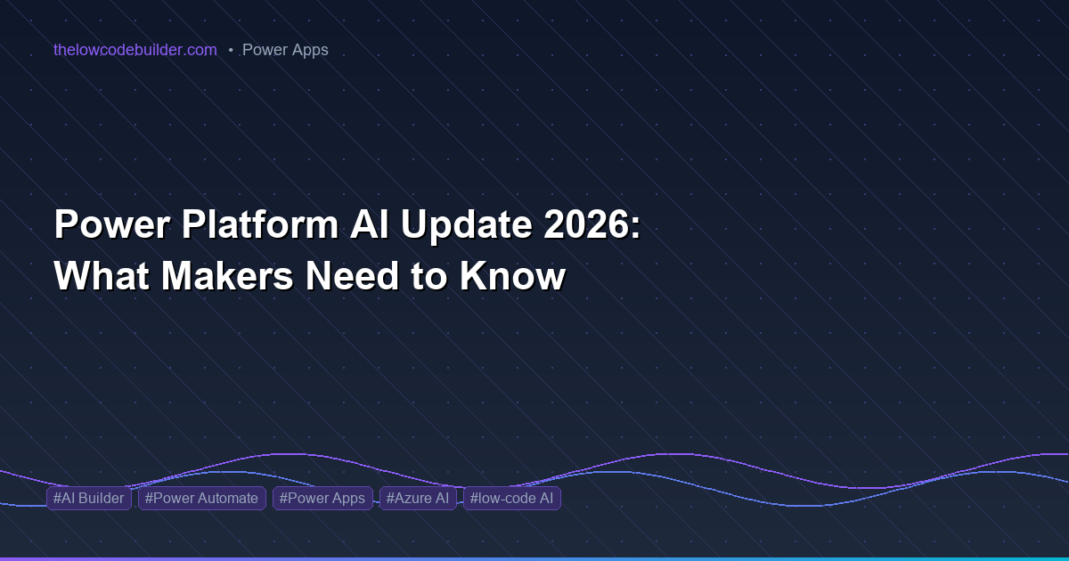 Power Platform AI Update 2026: What Makers Need to Know