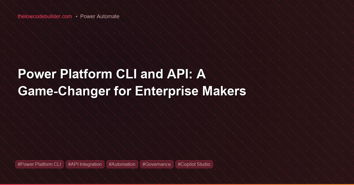 Power Platform CLI and API: A Game-Changer for Enterprise Makers