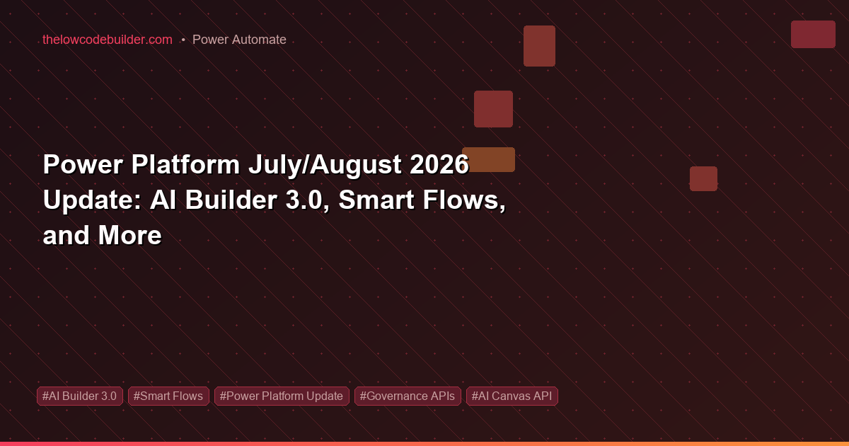 Power Platform July/August 2026 Update: AI Builder 3.0, Smart Flows, and More