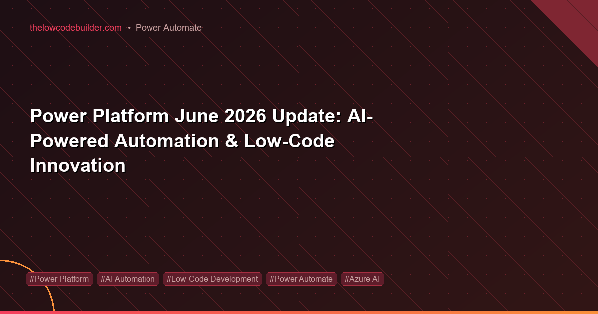 Power Platform June 2026 Update: AI-Powered Automation & Low-Code Innovation