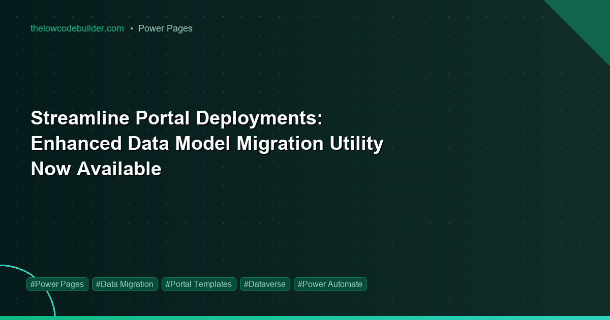 Streamline Portal Deployments: Enhanced Data Model Migration Utility Now Available